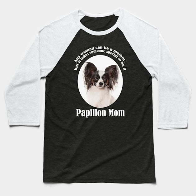 Papillon Mom Baseball T-Shirt by You Had Me At Woof